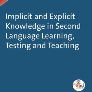 کتاب Implicit and Explicit Knowledge in Second Language Learning, Testing and Teaching